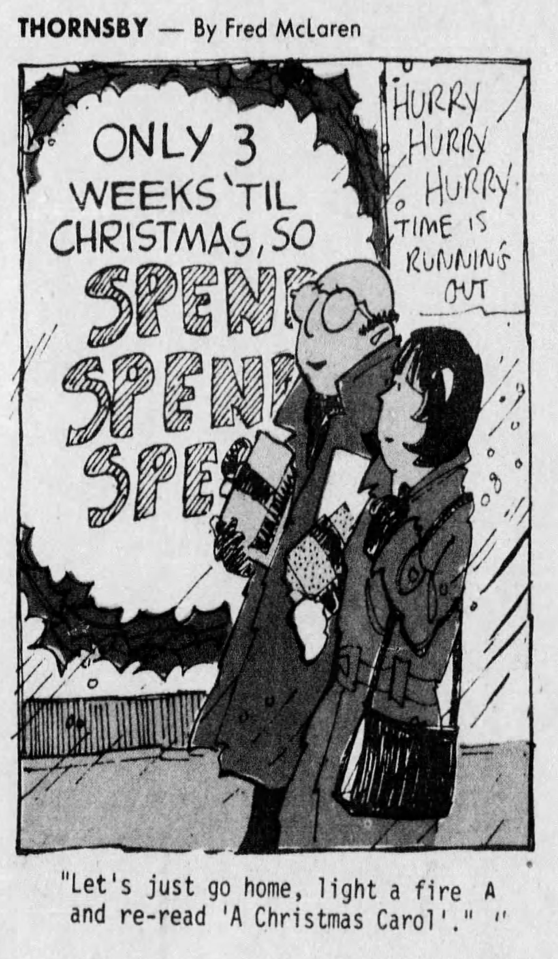 A cartoon drawing of a man and woman walking past a store window display with signs reading "HURRY HURRY HURRY, Time is running out" and "Only 3 Weeks 'Til Christmas, so SPEND SPEND SPEND". The man says, "Let's just go home, light a fire, and re-read 'A Christmas Carol.'"