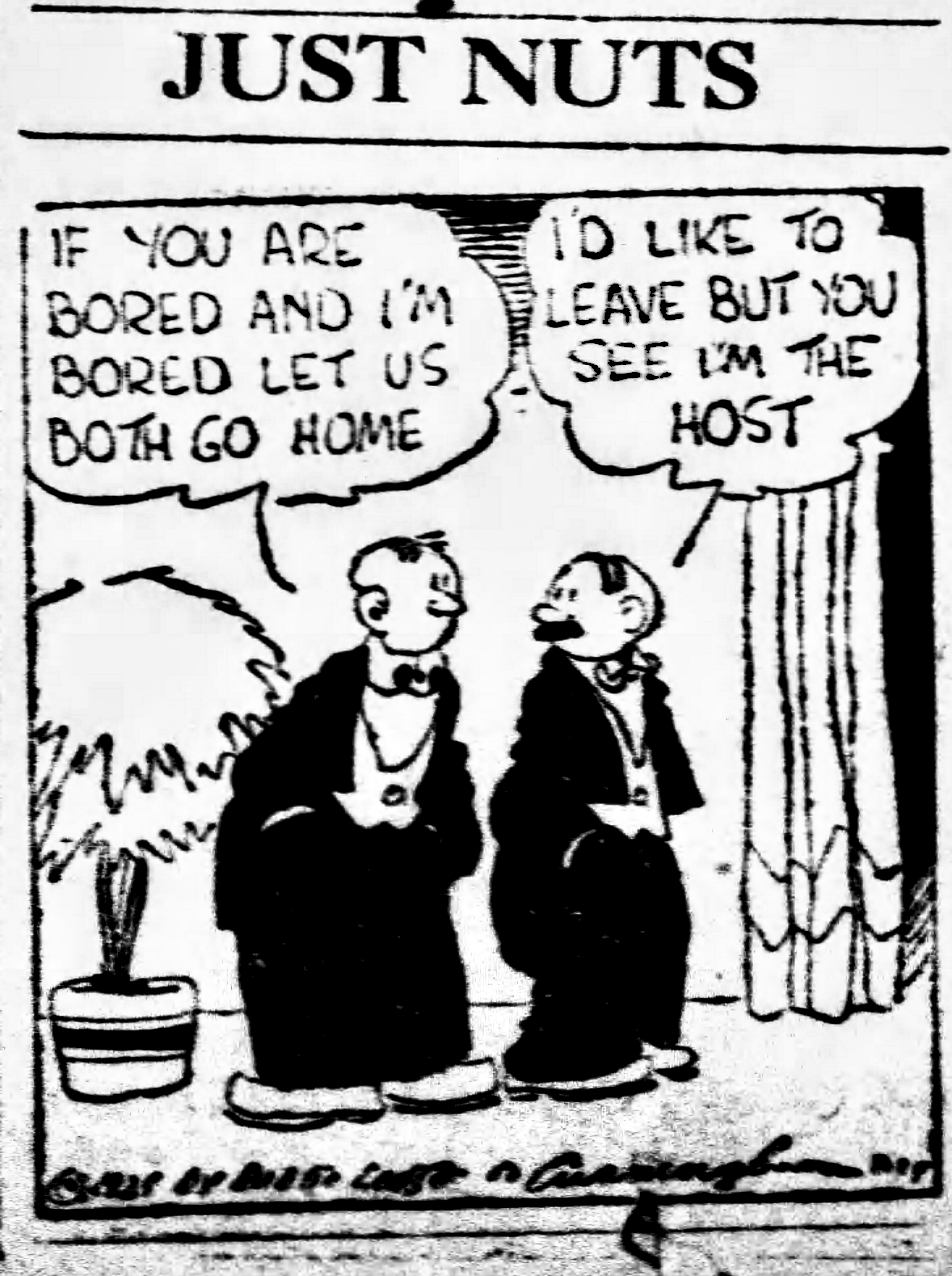 Two men wearing tuxedos are standing next to each other at some kind of party. One of the men says, "If you are bored and I'm bored let us both go home." The other man says "I'd like to leave but you see I'm the host."
